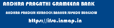 ANDHRA PRAGATHI GRAMEENA BANK  ANDHRA PRADESH KURNOOL BANNUR JUPADU BUNGLOW  ifsc code
